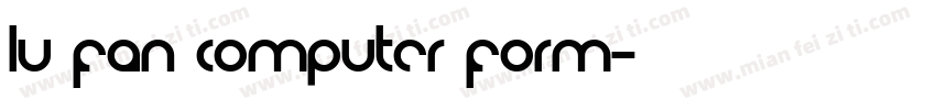 LU FAN COMPUTER FORM字体转换